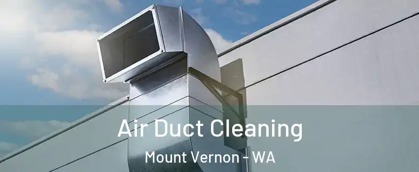  Air Duct Cleaning Mount Vernon - WA