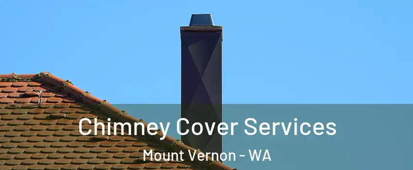  Chimney Cover Services Mount Vernon - WA