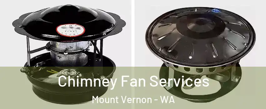  Chimney Fan Services Mount Vernon - WA