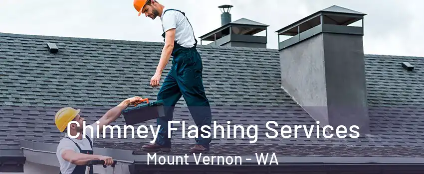 Chimney Flashing Services Mount Vernon - WA