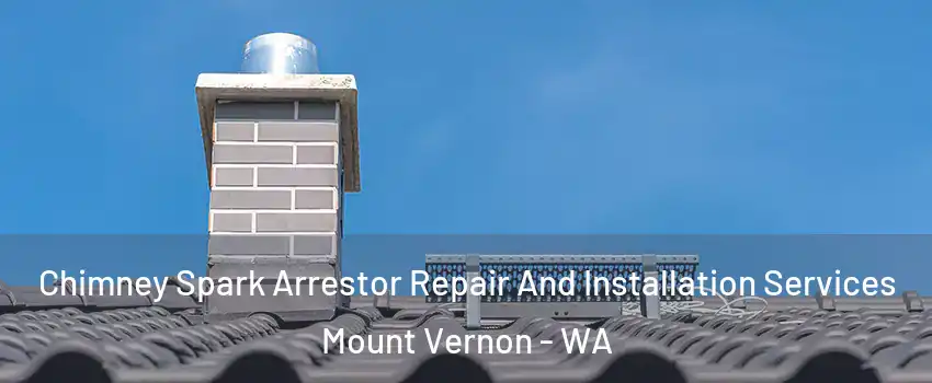  Chimney Spark Arrestor Repair And Installation Services Mount Vernon - WA