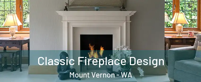  Classic Fireplace Design Mount Vernon - WA