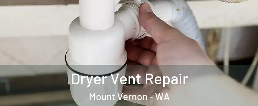  Dryer Vent Repair Mount Vernon - WA