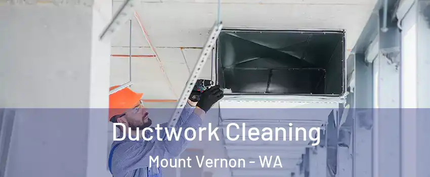  Ductwork Cleaning Mount Vernon - WA