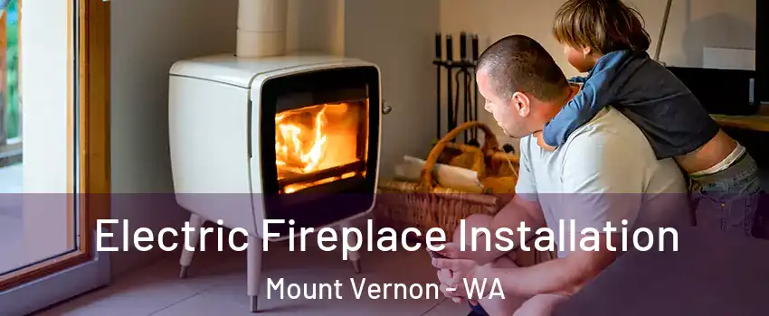  Electric Fireplace Installation Mount Vernon - WA