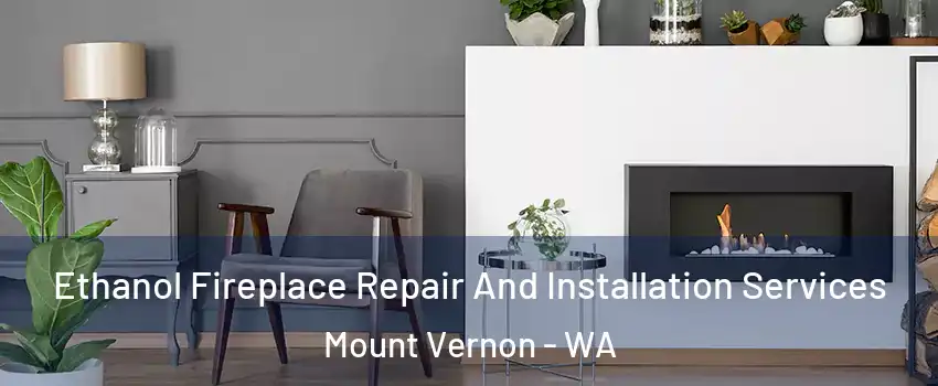 Ethanol Fireplace Repair And Installation Services Mount Vernon - WA