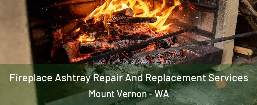  Fireplace Ashtray Repair And Replacement Services Mount Vernon - WA