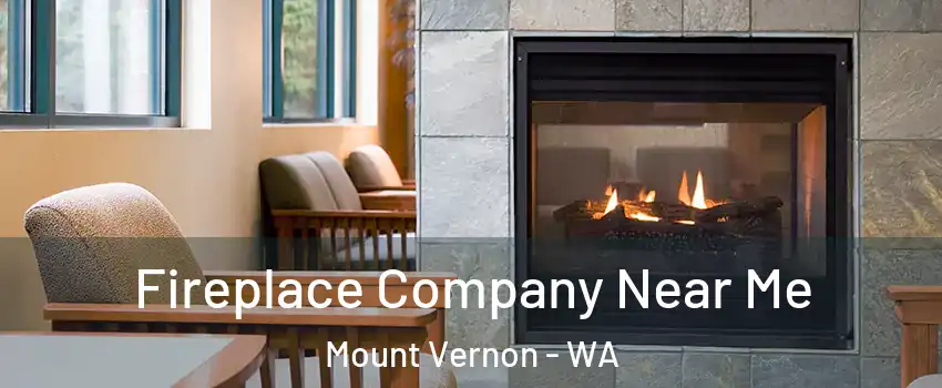  Fireplace Company Near Me Mount Vernon - WA