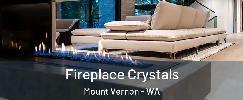  Fireplace Crystals Mount Vernon - WA