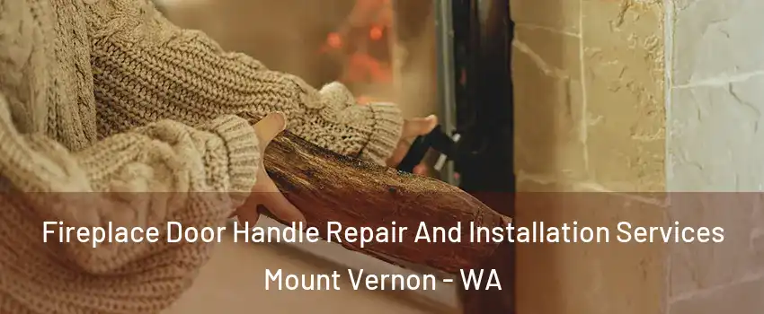  Fireplace Door Handle Repair And Installation Services Mount Vernon - WA