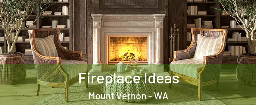  Fireplace Ideas Mount Vernon - WA