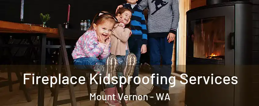  Fireplace Kidsproofing Services Mount Vernon - WA