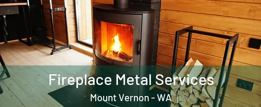 Fireplace Metal Services Mount Vernon - WA
