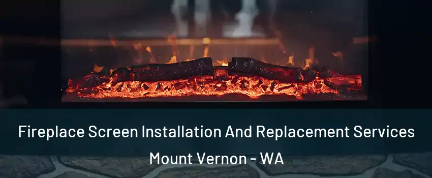  Fireplace Screen Installation And Replacement Services Mount Vernon - WA