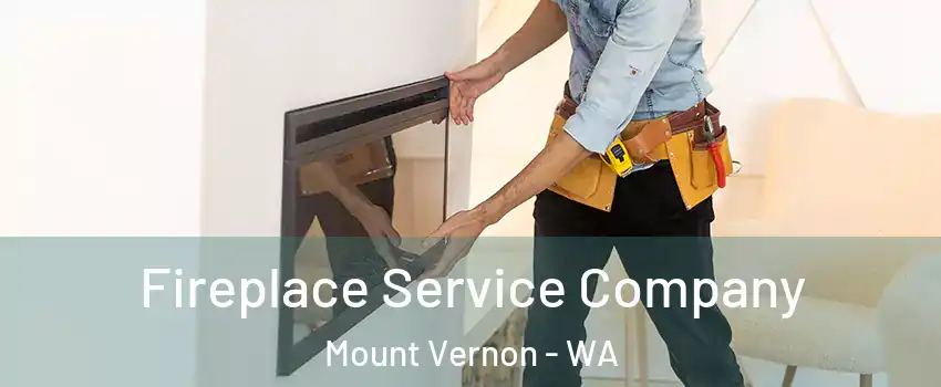 Fireplace Service Company Mount Vernon - WA