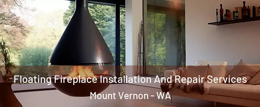 Floating Fireplace Installation And Repair Services Mount Vernon - WA