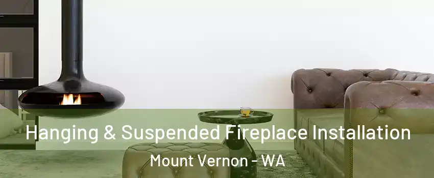  Hanging & Suspended Fireplace Installation Mount Vernon - WA