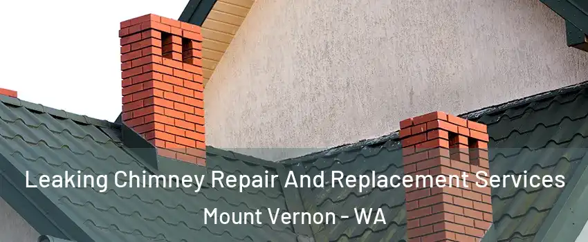  Leaking Chimney Repair And Replacement Services Mount Vernon - WA