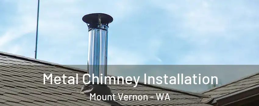  Metal Chimney Installation Mount Vernon - WA