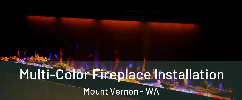  Multi-Color Fireplace Installation Mount Vernon - WA