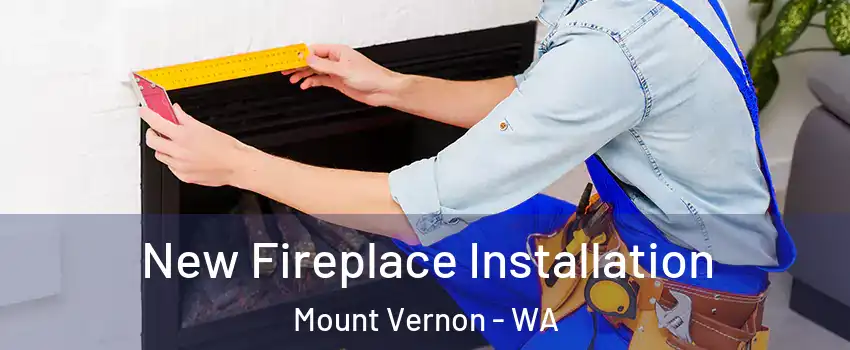  New Fireplace Installation Mount Vernon - WA