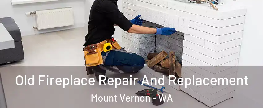 Old Fireplace Repair And Replacement Mount Vernon - WA