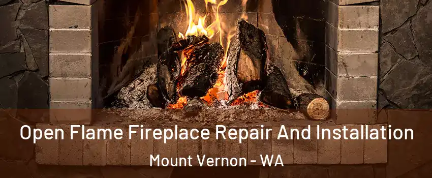  Open Flame Fireplace Repair And Installation Mount Vernon - WA