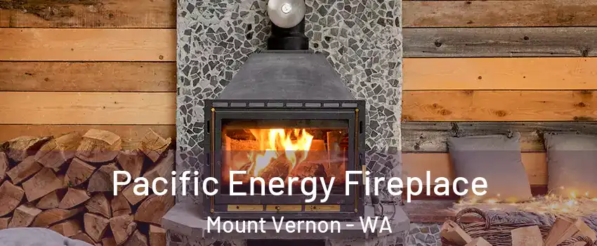  Pacific Energy Fireplace Mount Vernon - WA