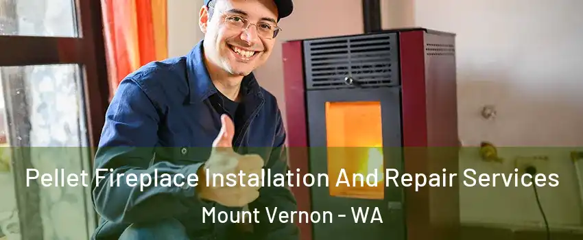  Pellet Fireplace Installation And Repair Services Mount Vernon - WA