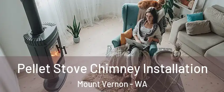  Pellet Stove Chimney Installation Mount Vernon - WA