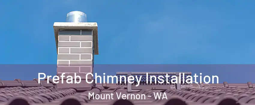  Prefab Chimney Installation Mount Vernon - WA