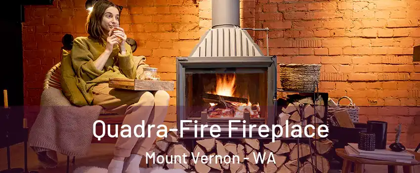  Quadra-Fire Fireplace Mount Vernon - WA