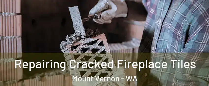  Repairing Cracked Fireplace Tiles Mount Vernon - WA
