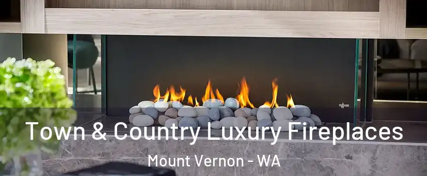  Town & Country Luxury Fireplaces Mount Vernon - WA