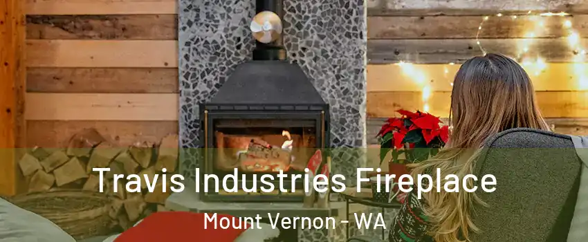  Travis Industries Fireplace Mount Vernon - WA