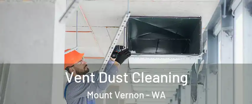  Vent Dust Cleaning Mount Vernon - WA
