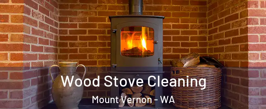  Wood Stove Cleaning Mount Vernon - WA