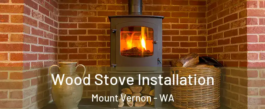  Wood Stove Installation Mount Vernon - WA